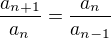 $\frac{a_{n+1}}{a_n}=\frac{a_n}{a_{n-1}}$