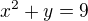 $x^{2}+y=9$