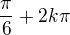 $\frac{\pi }{6}+2k\pi $
