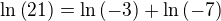$\ln{\left(21\right)}=\ln{\left(-3\right)}+\ln{\left(-7\right)}$