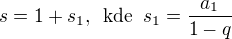 $s=1+s_1,\enspace \text{kde}\enspace s_1=\frac{a_1}{1-q}$