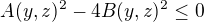 $A(y,z)^{2} - 4 B(y,z)^{2} \le 0$
