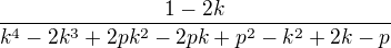 $\frac{1-2k}{k^4-2k^3+2pk^2-2pk+p^2-k^2+2k-p}$