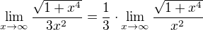 $\lim_{x\to \infty}{\frac{\sqrt{1+x^4}}{3x^2}}=\frac{1}{3}\cdot\lim_{x\to \infty}{\frac{\sqrt{1+x^4}}{x^2}}$