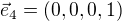 $\vec{e}_4 = ( 0, 0, 0, 1 )$