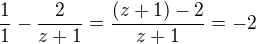 $\frac{1}{1}-\frac{2}{z+1}=\frac{(z+1)-2}{z+1}=-2$