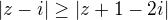 $|z-i|\ge |z+1-2i| $