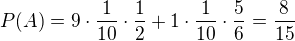 $P(A) = 9\cdot \frac{1}{10}\cdot \frac{1}{2} + 1\cdot \frac{1}{10}\cdot \frac {5}{6} =\frac{8}{15}$