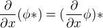 $\frac{\partial}{\partial x}(\phi*) = (\frac{\partial}{\partial x}\phi)*$