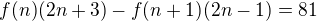 $f(n)(2n+3)-f(n+1)(2n-1)=81$