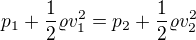 $p_1+\frac12\varrho v_1^2=p_2+\frac12\varrho v_2^2$
