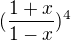 $(\frac{1+x}{1-x})^{4}$