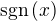 $\text{sgn}\,(x)$