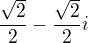 $\frac{\sqrt2}2-\frac{\sqrt2}2i$