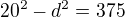 $20^2-d^2=375$