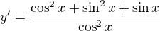 $y'=\frac{{\cos^2{x}}+\sin^2{x}+\sin{x}}{\cos^2{x}}$