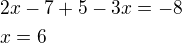 $2x-7+5-3x=-8\nlx=6$