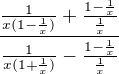 $\frac{ \frac{1}{x(1-\frac{1}{x})} + \frac{1 - \frac {1}{x}}{\frac{1}{x}}}{\frac{1}{x(1+\frac{1}{x})} - \frac {1 - \frac{1}{x}}{\frac{1}{x}} }$