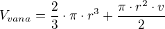 $V_{vana}=\frac{2}{3}\cdot \pi \cdot r^{3}+\frac{\pi \cdot r^{2}\cdot v}{2}$