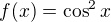$f(x)=\cos ^{2}x$
