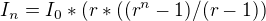$I_n = I_0 * (r* ((r^n - 1) / (r - 1))$