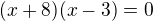 $(x+8)(x-3)=0$