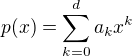 $p(x)=\sum_{k=0}^d a_k x^k$