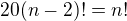 $20(n-2)!=n!$