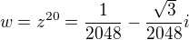 $w=z^{20}=\frac{1}{2048}-\frac{\sqrt{3}}{2048}i$