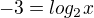 $-3=log_{2}x$