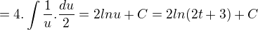 $=4.\int\frac{1}{u}.\frac{du}{2}=2lnu+C=2ln(2t+3)+C$
