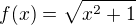 $f(x)=\sqrt{x^{2}+1}$