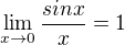 $\lim_{x\to 0 } \frac{sin x}{x}=1$
