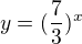 $y=(\frac73)^x$