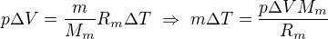 $p\Delta V=\frac m{M_m}R_m\Delta T\ \Rightarrow\ m\Delta T=\frac{p\Delta VM_m}{R_m}$