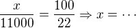 $\frac{x}{11000}= \frac{100}{22}\Rightarrow x = \cdots$