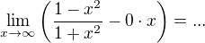 $\lim_{x\to\infty } \(\frac{1-x^2}{1+x^2}-0\cdot{x}\) =...$