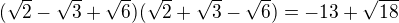 $(\sqrt{2}-\sqrt{3}+\sqrt{6})(\sqrt{2}+\sqrt{3}-\sqrt{6})=-13+\sqrt{18}$