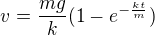 $v=\frac{mg}k(1-e^{-\frac{kt}m})$