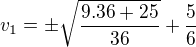 kopírovat do textarea $v_1=\pm \sqrt{\frac{9.36+25}{36}} +\frac{5}{6}$
