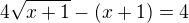 $4\sqrt{x+1}-(x+1)=4$