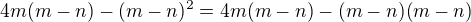 $4m(m-n)-(m-n)^{2}=4m(m-n)-(m-n)(m-n)$