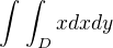 $\int_{}^{}\int_{D}^{} x dxdy$