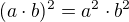 $(a\cdot b)^2 = a^2 \cdot b^2$