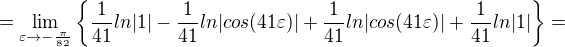 $=\lim_{\varepsilon \to-\frac{\pi}{82}}\{\frac{1}{41}ln|1|-\frac{1}{41}ln|cos(41\varepsilon )|+\frac{1}{41}ln|cos(41\varepsilon )|+\frac{1}{41}ln|1|\}=$