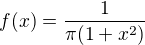 $f(x) = \frac{1}{\pi (1+x^2)}$