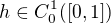$h\in C^{1_{}}_{0}([0,1])$
