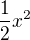 $\frac{1}{2} x^2$