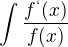 $ \int\frac{f^`(x)}{f(x)} $