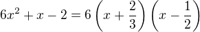 $6x^{2}+x-2=6\left(x+\frac{2}{3}\right)\left(x-\frac{1}{2}\right)$